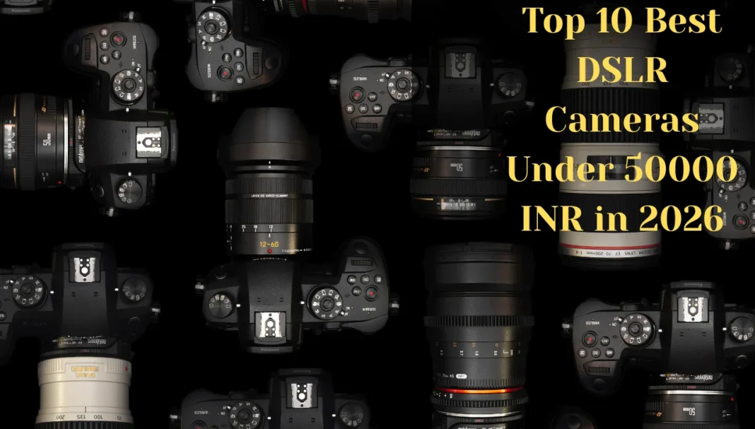 Best DSLR Cameras Under 50000 Best DSLR Cameras Under 50000